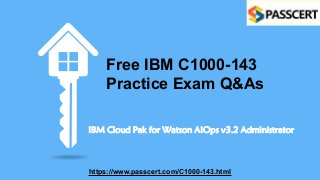 Free IBM C1000-143
Practice Exam Q&As
IBM Cloud Pak for Watson AIOps v3.2 Administrator
https://www.passcert.com/C1000-143.html
 