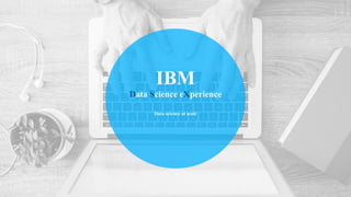 IBM
Data Science eXperience
Data science at scale
 