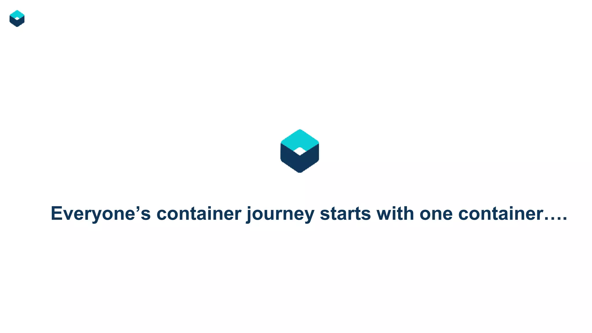 Everyone’s container journey starts with one container….
 