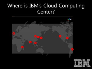 Where is IBM’s Cloud Computing
Center?
 