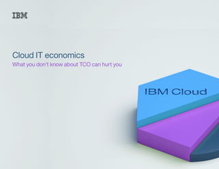 Cloud IT economics
What you don’t know about TCO can hurt you
 