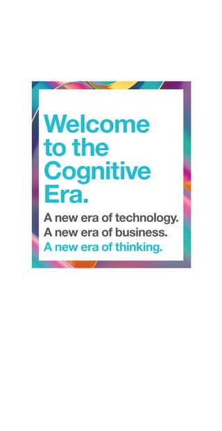 Welcome
to the
Cognitive
Era.
A new era of technology.
A new era of business.
A new era of thinking.
Ad No.: BRA-15-37 W SAP No.: IMN.IMNBRP.15124.K.013
Ad Title: IBM - OUT THINK LAUNCH
This advertisement prepared by: Ogilvy & Mather
To appear in: WSJ / NYT
Size: WSJ Page Color: 4/c
Safety: 10.87”w x 21”h
Creative Director: Kieth Anderson Art Director: Sid Thompkins Copywriter: Joe Perry
Account Exec: Emilia Pittelli Print Producer: Don Hanson Print Proj. Mgr.: Erik Makar
Engraver: HUDSONYARDS
142067_01_BRA_15_37_W
NEW142067_01_BRA_15_37_W.pgs 10.05.2015 02:40 PDFX1a
 