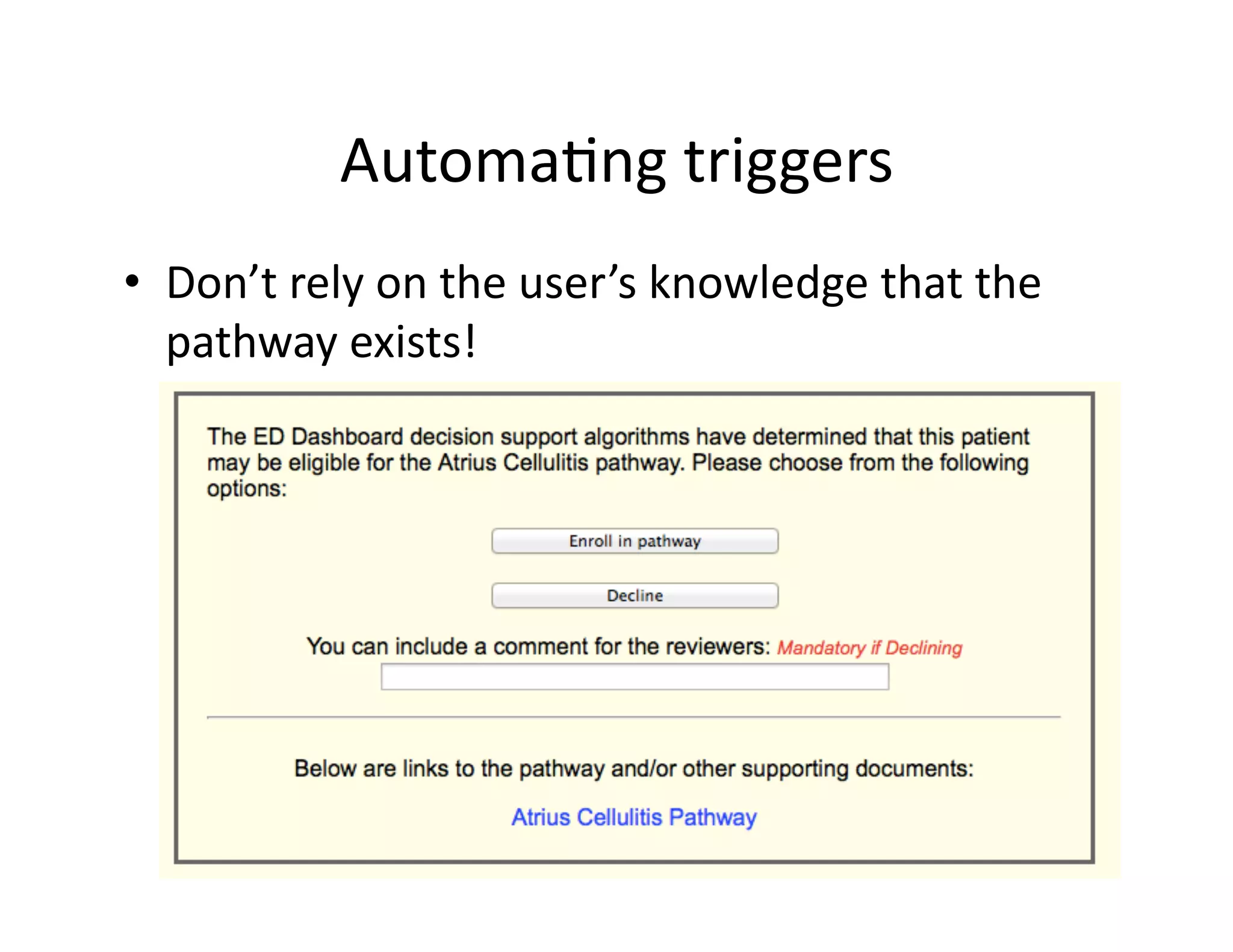 Automa@ng	
  triggers	
  
•  Don’t	
  rely	
  on	
  the	
  user’s	
  knowledge	
  that	
  the	
  
pathway	
  exists!	
  
 