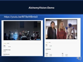 AlchemyVision:Demo
https://youtu.be/f8T8eWBmls0
 