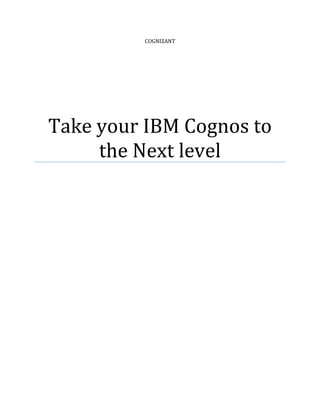 COGNIZANT
Take your IBM Cognos to
the Next level
 