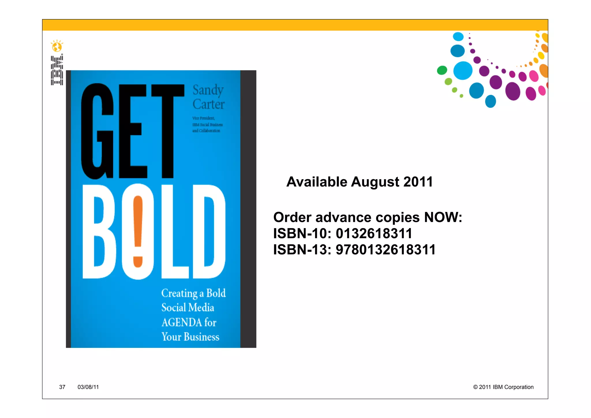 Available August 2011

                Order advance copies NOW:
                ISBN-10: 0132618311
                ISBN-13: 9780132618311




37   03/08/11                               © 2011 IBM Corporation
 