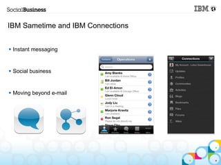 IBM Sametime and IBM Connections


 Instant messaging


 Social business


 Moving beyond e-mail
 
