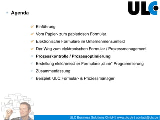 Beispiel: ULC.Formular- & Prozessmanager




                              26 / 27   ULC Business Solutions GmbH | www.ulc.de | contact@ulc.de
 