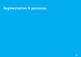 Segmentation & personas




                          27
 