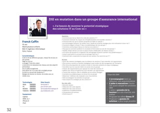 Questions :
                                                                   • Comment pourrais-je réduire les coûts des solutions IT ?
                                                                   • Comment minimiser les risques lors d’implémentations de nouvelles solutions ?
     Franck Caffin                                                 • Comment être sûr que la solution proposée est fiable et robuste ?
                                                                   • Les technologies évoluent, les métiers aussi. Quelle est la bonne stratégie pour mon entreprise et pour moi ?
     55 ans                                                        • Comment intégrer le Green IT dans la problématique de mon groupe ?
     Marié plusieurs enfants                                       • Comment communiquer dessus en interne et en externe ?
     BAC+5 Ingénieur informatique                                  • Pourquoi et comment améliorer la circulation d’information au sein de mon groupe ?
     Paris, France                                                 • Quelles limites donner à la mise en place d’outils collaboratifs, de réseaux sociaux ?
                                                                   • Les autres DSI peuvent-ils m’apporter des témoignages éclairant vraiment mes problématiques ?
                                                                   • Jusqu’à quel point et comment puis-je partager avec eux ?
     Caractéristiques                                              • Comment bien comprendre les enjeux de mon secteur d’un point de vue IT ?
     A été le CIO de différents groupes, chaque fois de plus en
     plus grands                                                   Ses buts
     Siège au Com-ex                                               • Avoir des relations privilégiées avec les éditeurs de solutions IT pour densifier son argumentaire
     Le budget IT doit être réduit                                 • Être reconnu comme un membre stratégique à part entière du top management de l’entreprise
     La sécurité et la robustesse des réseaux sont des objectifs   • Être force de proposition de manière à muter le choix des solutions en enjeux stratégiques
     primordiaux                                                   • Connaître tous les corps de métier du secteur de son groupe
     Est en quête de légitimité                                    • Prévoir des argumentaires pour appuyer les choix des solutions IT
     Veut placer les IT au cœur de la stratégie groupe             • Obtenir des retours d’expériences pour densifier son argumentaire
     Se tient au courant des tendances IT                          • Trouver des solutions utiles et adoptées par les autres managers
     Navigue de réunion en réunion, de rendez-vous en              • Connaître les problématiques du secteur de son groupe
     rendez-vous                                                   • Maximiser l’adhésion des employés à ses choix technos
                                                                   • Doit accompagner les évolutions du groupe
                                                                   • Doit traduire les stratégies par des solutions IT                         •
     Technologies                  Sites favoris                   Ses mots clefs :                                                           •
     Web                           lemonde.fr                      • Sécurité réseaux
     PC                            pro.01net.com                   • Réduction des coûts logiciels
     Mobile                        lemondeinformatique.fr          • Réduction des coûts serveurs
     Tablette                      journaldunet.com                • Expérience d’implémentations                                             •
                                                                   • Comparaison de solutions
     Equipement                                                    • Performance IT
     Laptop                                                                                                                                   •
     ADSL ou +                                                                                                                                •
     iPhone 4
     iPad



32
 