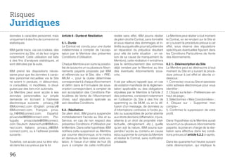 Risques
Juridiques
données à caractère personnel, mais        Article 6 - Durée et Résiliation           restée sans effet, IBM pourra résilier       Le Membre peut résilier à tout moment
uniquement à des fins de connexion et                                                 de plein droit le Contrat, sans formalité    le Contrat, en se rendant sur le Site et
statistiques.                              6.1.- Durée                                et sous réserve des dommages et in-          en y suivant la procédure prévue à cet
                                           Le Contrat est conclu pour une durée       térêts auxquels elle pourrait prétendre      effet, sous réserve des stipulations
IBM garde trace, via ces cookies, des      indéterminée à compter de l’accep-         en réparation du préjudice résultant         spécifiques éventuelles figurant dans
connexions au Site, et de leur origine     tation par le Membre des présentes         pour elle de cette situation  ; en rai-      les Conditions Particulières de Vente
notamment. Cette utilisation est faite     Conditions d’Utilisation.                  son de sa cause (le manquement du            des Abonnements.
à des fins d’analyses statistiques, et                                                Membre), cette résiliation n’entraînera
sont détruites par la suite.               Chaque Membre a en outre la possibi-       pas le remboursement des sommes              6.2.1.- Désinscription du Site
                                           lité de souscrire un ou plusieurs Abon-    déjà versées par le Membre au titre          Le Membre peut se désinscrire à tout
IBM prend les dispositions néces-          nements payants proposés par IBM           des éventuels Abonnements sous-              moment du Site en y suivant la procé-
saires pour que les données à carac-       et référencés sur le Site, dits « PRE-     crits.                                       dure prévue à cet effet et décrite ci-
tère personnel recueillies via le Site     MIUM  », pour la durée déterminée                                                       dessous :
ne soient ni perdues, ni détournées,       correspondant à chaque Abonnement          Il est par ailleurs rappelé que, en cas      1. Connectez-vous au Site et saisissez
ni consultées, ni modifiées, ni divul-     et défini dans le Formulaire de sous-      de violation manifeste de la réglemen-       votre adresse électronique pour vous
guées par des tiers non autorisés.         cription correspondant, à compter de       tation applicable ou des obligations         identifier ;
Le Membre peut avoir accès à ses           son acceptation des Conditions Par-        stipulées par le Membre à l’article 2        2. Cliquez sur le lien « Préférences» en
données personnelles sur simple            ticulières de Vente de l’Abonnement        des présentes, consistant notamment          haut de page ;
demande en écrivant à l’adresse            choisi, sauf stipulation spéciale au       en l’utilisation du Site à des fins de       3. Sélectionnez « Mes Coordonnées» ;
électronique suivante  : privacy_fr@       sein desdites Conditions.                  spamming ou de MLM, ou en la dif-            4. Cliquez sur «  Supprimer mon
IBMconnect.com (English: privacy@                                                     fusion d’un message, de données ou           compte» ;
IBMconnect.com; Français: priva-           6.2.- Résiliation                          d’informations contraires à l’ordre pu-      5. Confirmez la suppression de votre
cy_fr@IBMconnect.com;        Español:      De plein droit, IBM pourra suspendre       blic ou susceptibles de porter atteinte      profil.
privacidad@IBMconnect.com; Por-            immédiatement l’accès au Site et au        aux droits des tiers (diffamation, injure,
tuguês:    privacidade@IBMconnect.         Service, en cas de non respect des         atteinte à un droit de propriété intel-      Dans l’hypothèse où le Membre aurait
com; Deutsch: datenschutz@IBMcon-          présentes Conditions d’Utilisation par     lectuelle, dénigrement, etc.), quelle        souscrit un ou plusieurs Abonnements
nect.com; Italiano: privacy_it@IBM-        le Membre. Dans cette hypothèse, IBM       qu’en soit la nature, IBM pourra sus-        payants, la prise en charge de la rési-
connect.com), ou à l’adresse postale       notifiera cette suspension au Membre       pendre l’accès au contenu en cause           liation sera effective dans les condi-
suivante :                                 par courrier électronique, et le mettra    et/ou supprimer le compte du Membre          tions prévues à l’article 6.2.2 ci-après.
                                           en demeure de faire cesser cette vio-      et résilier le Contrat, sans notification
Toutefois, cet accès peut lui être refu-   lation. A l’issue d’un délai de huit (8)   préalable.                                   Dans les quarante-huit heures suivant
sé dans les cas prévus par la loi.         jours à compter de cette notification                                                   cette désinscription, qui implique la


96
 