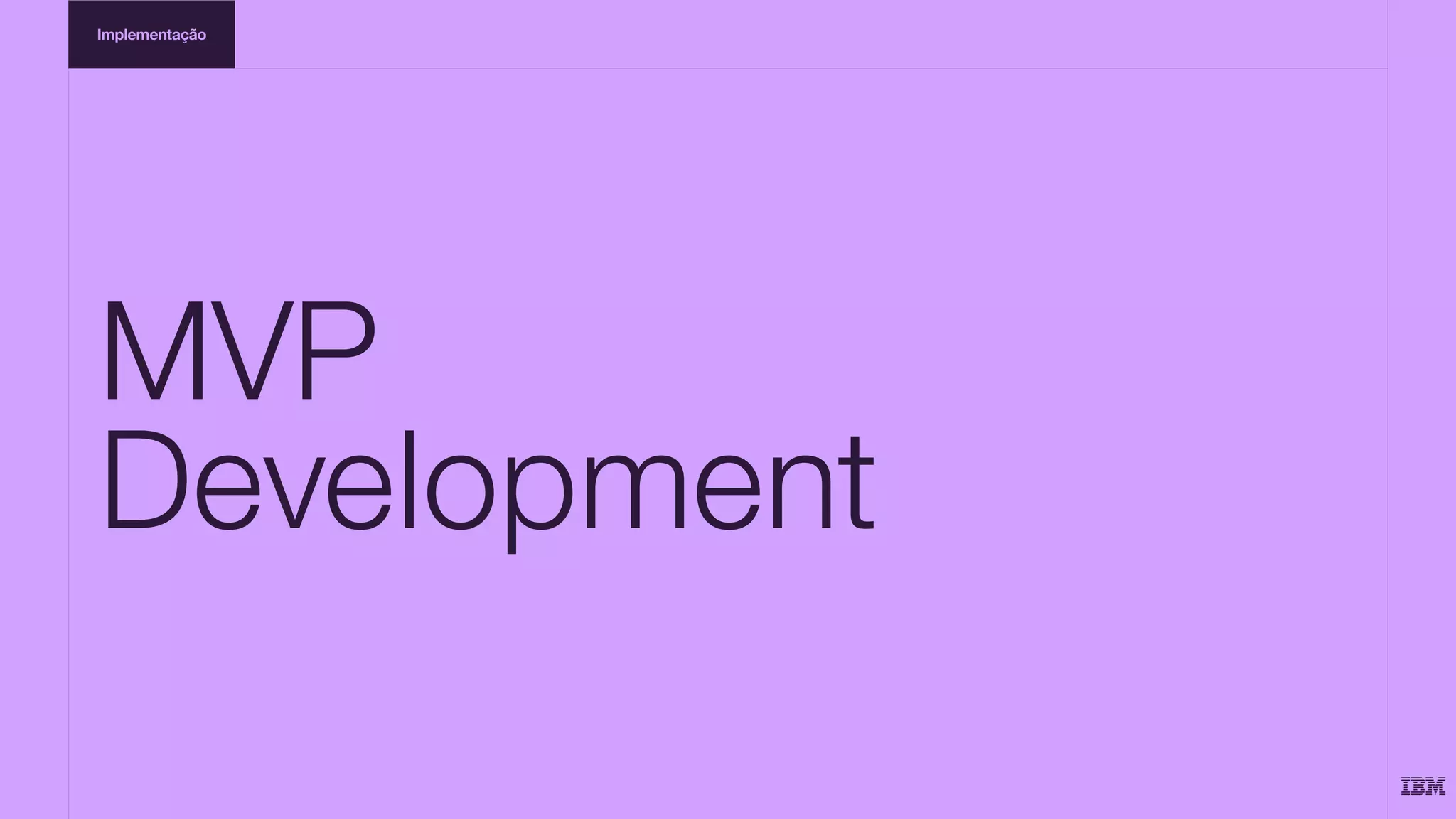 Implementação
MVP
Development
 