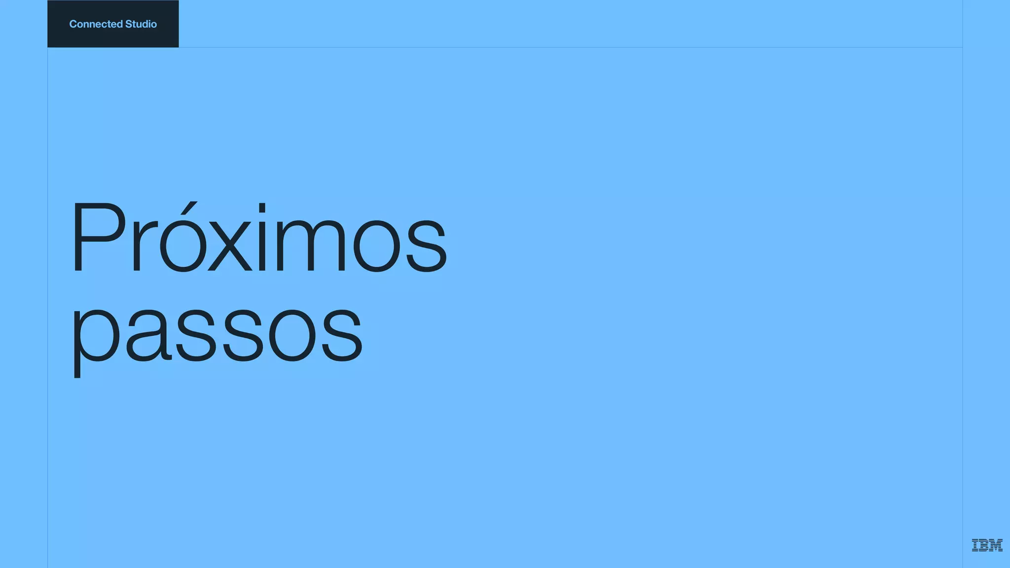 Próximos
passos
Connected Studio
 