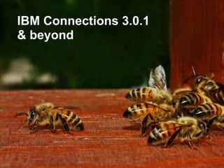 1


    IBM Connections 3.0.1
    & beyond
 