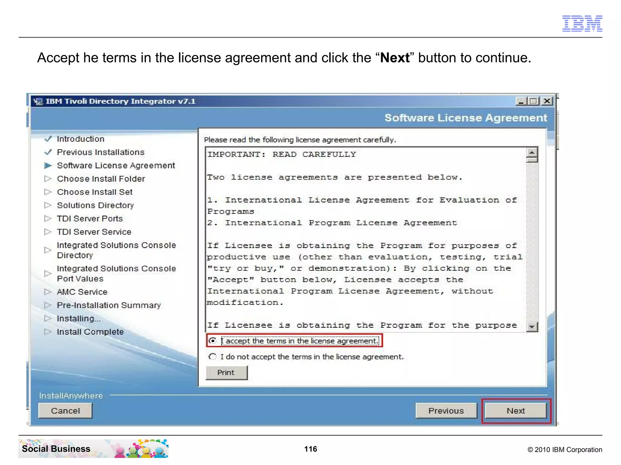 Accept he terms in the license agreement and click the “Next” button to continue.




Social Business                               116                                  © 2010 IBM Corporation
 