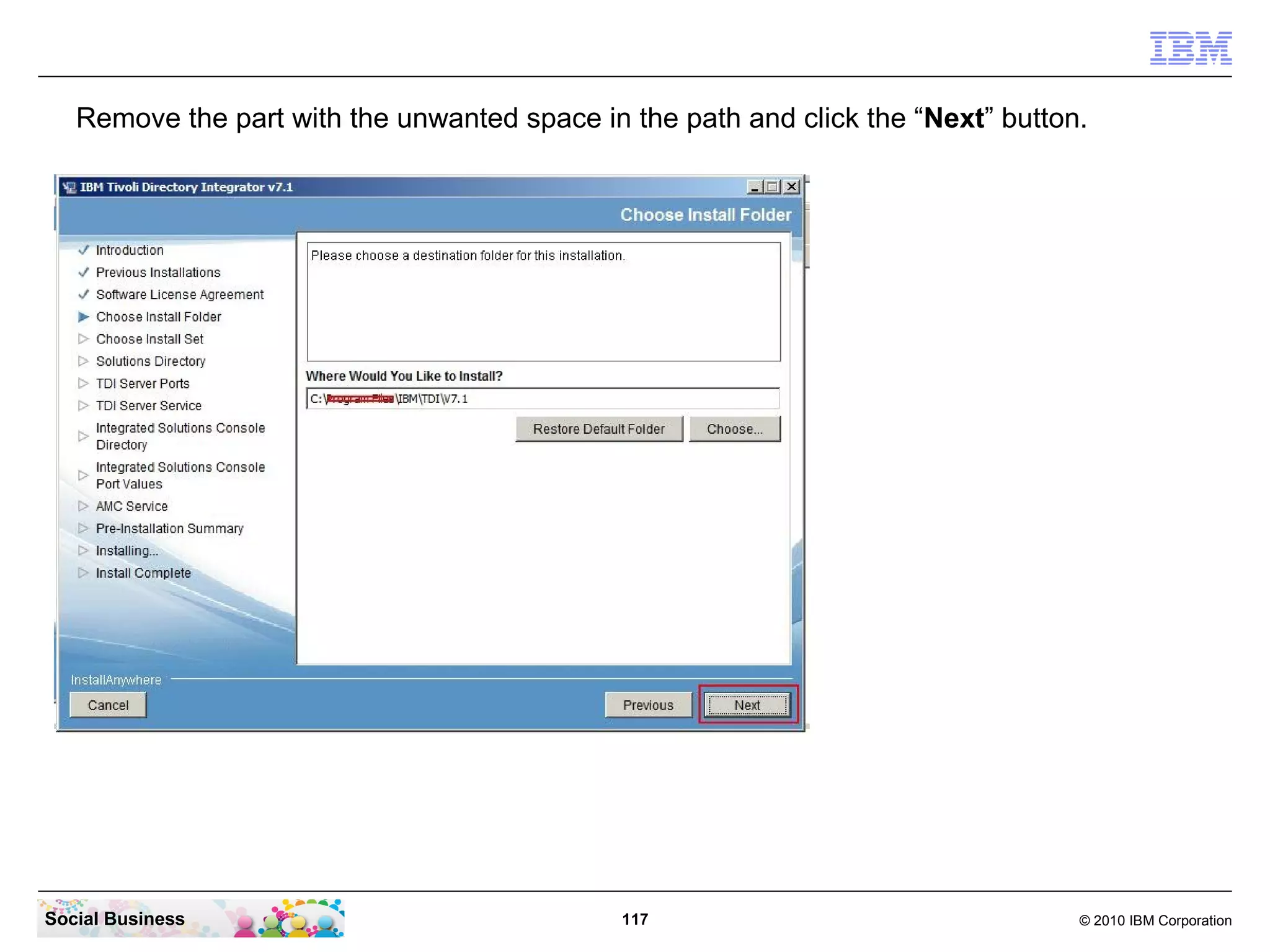 Remove the part with the unwanted space in the path and click the “Next” button.




Social Business                               117                                 © 2010 IBM Corporation
 