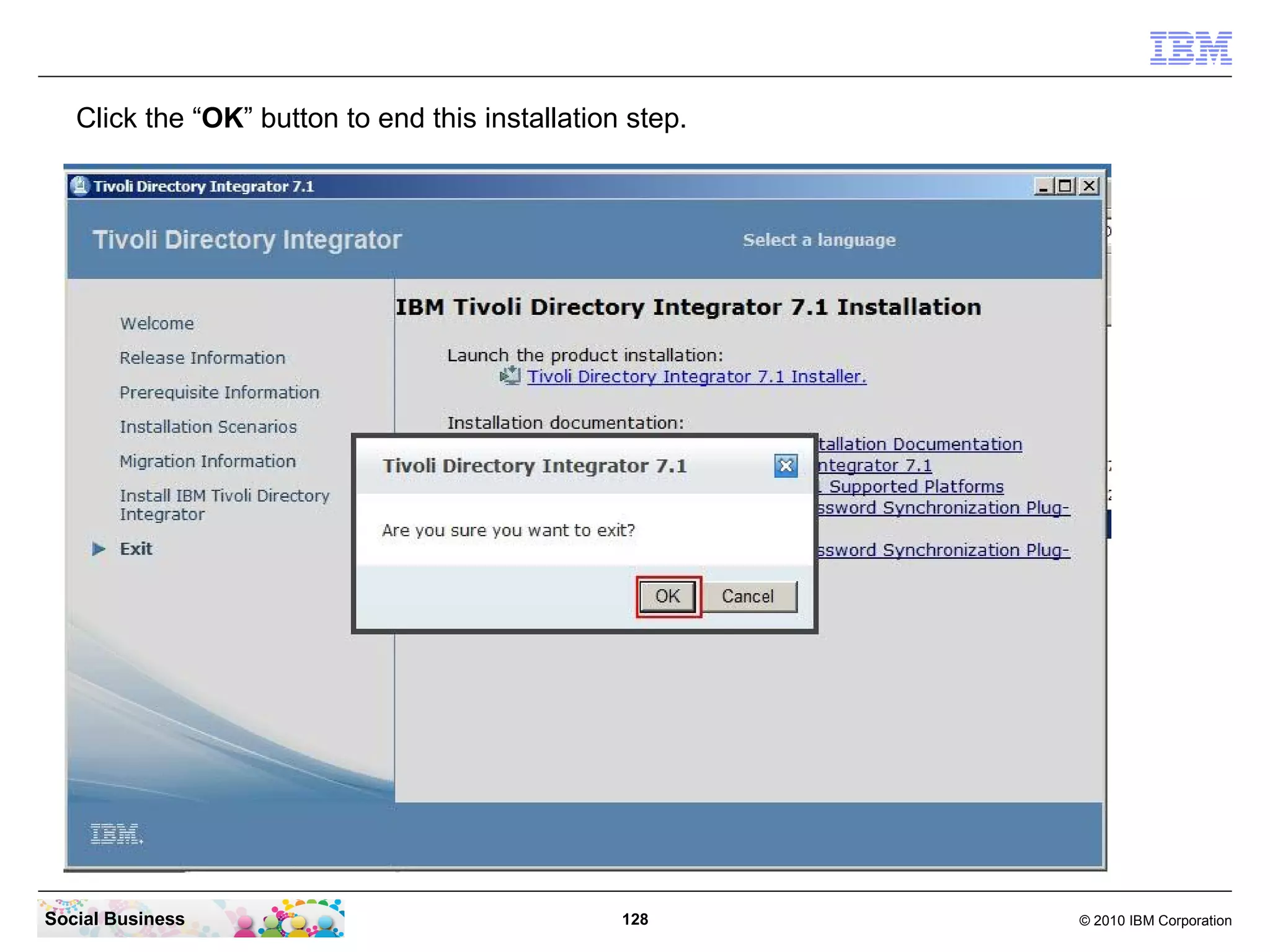 Click the “OK” button to end this installation step.




Social Business                                  128      © 2010 IBM Corporation
 