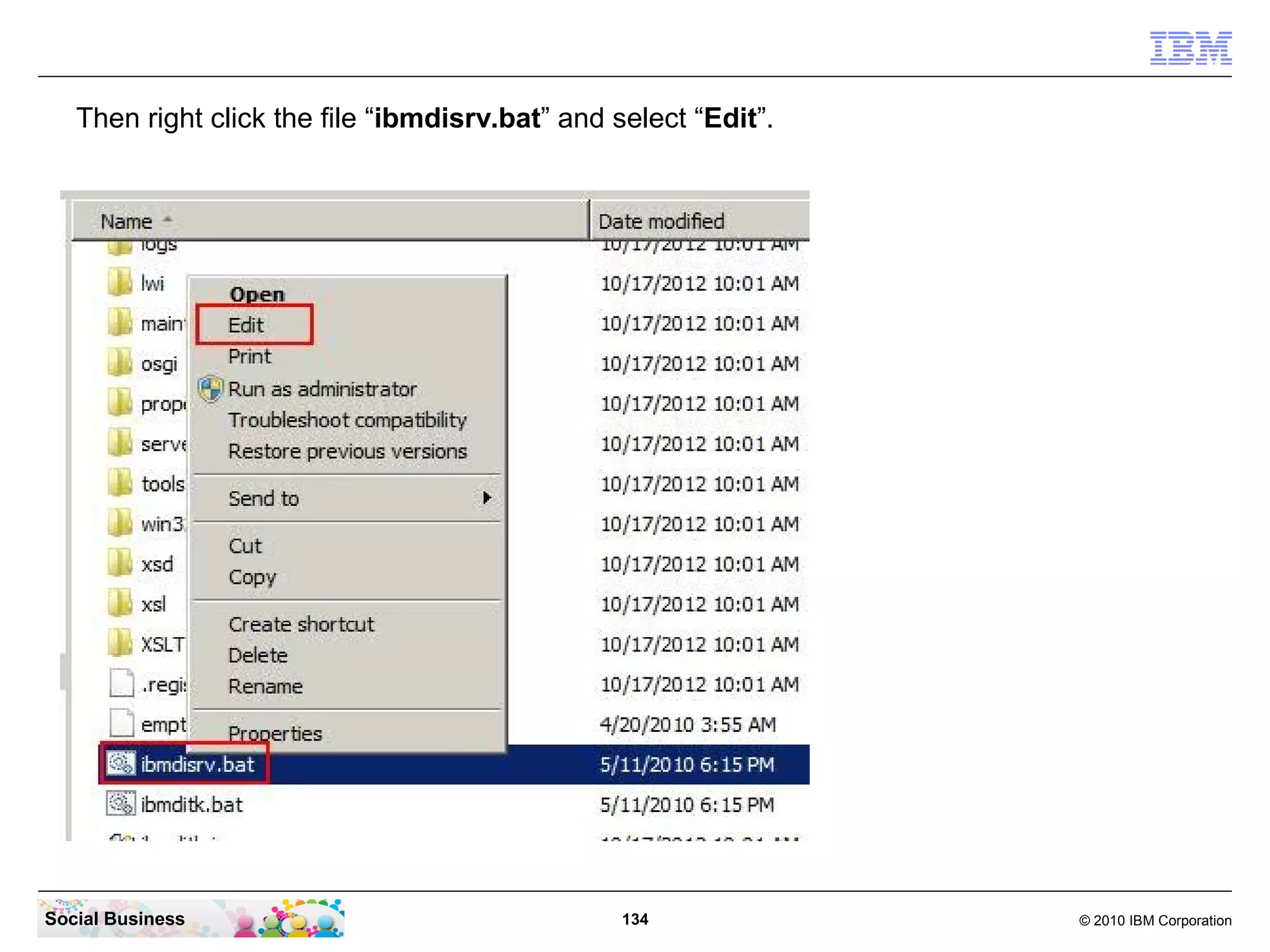 Then right click the file “ibmdisrv.bat” and select “Edit”.




Social Business                                  134             © 2010 IBM Corporation
 