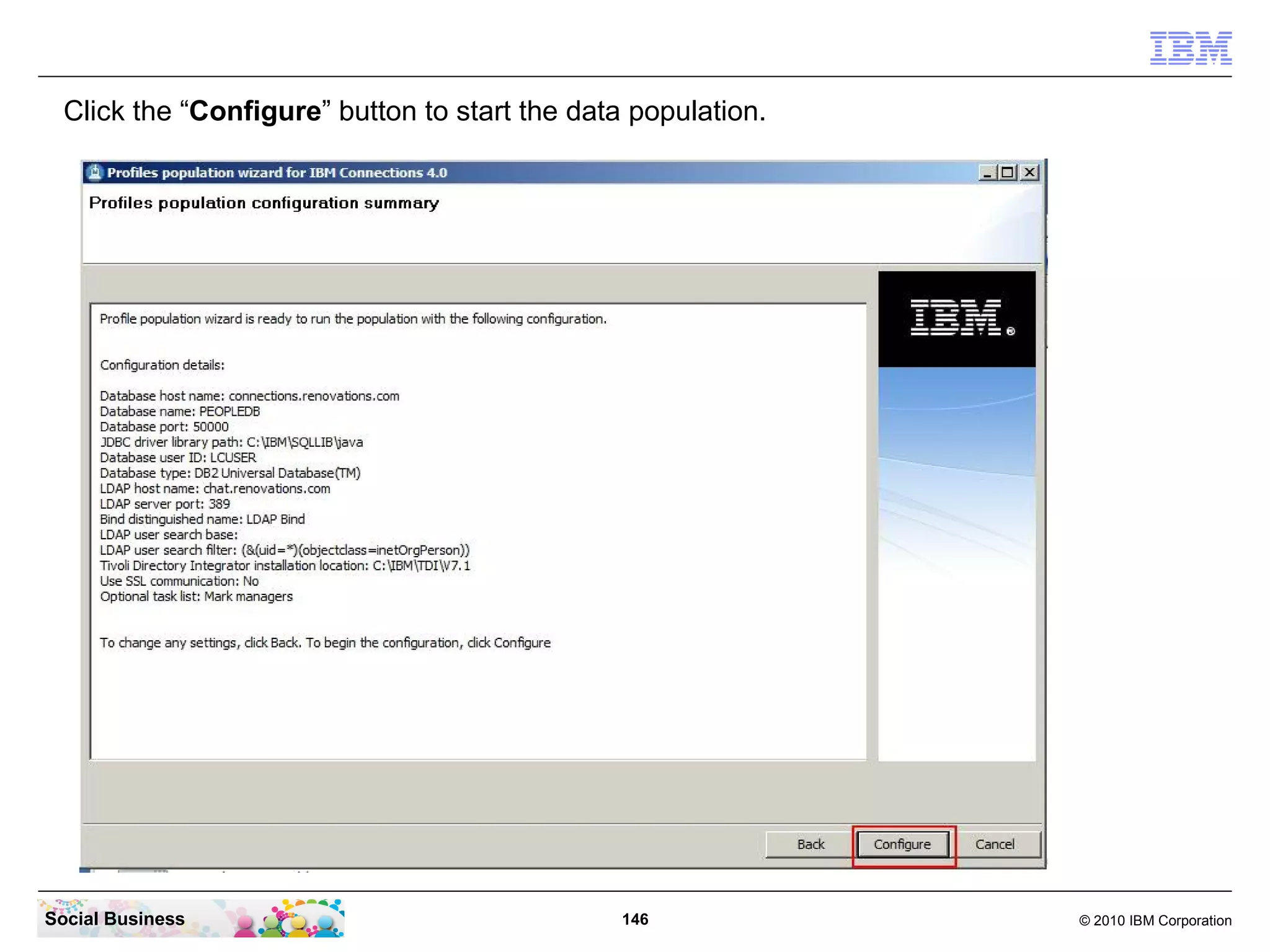 Click the “Configure” button to start the data population.




Social Business                                 146            © 2010 IBM Corporation
 