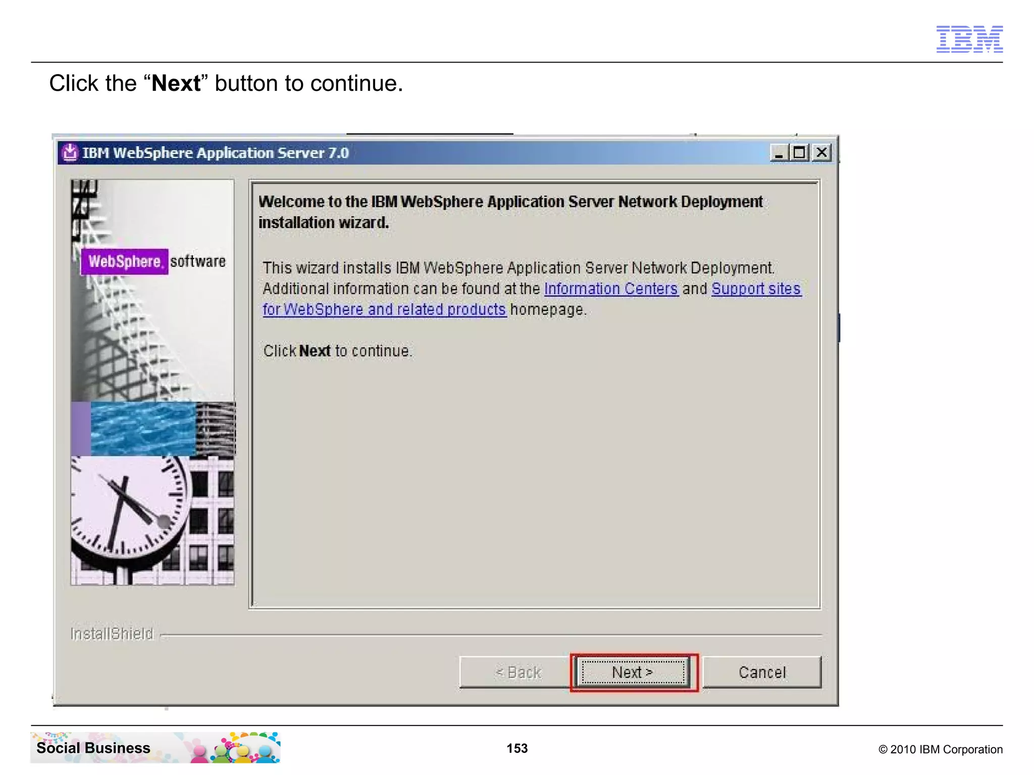 Click the “Next” button to continue.




Social Business                         153   © 2010 IBM Corporation
 