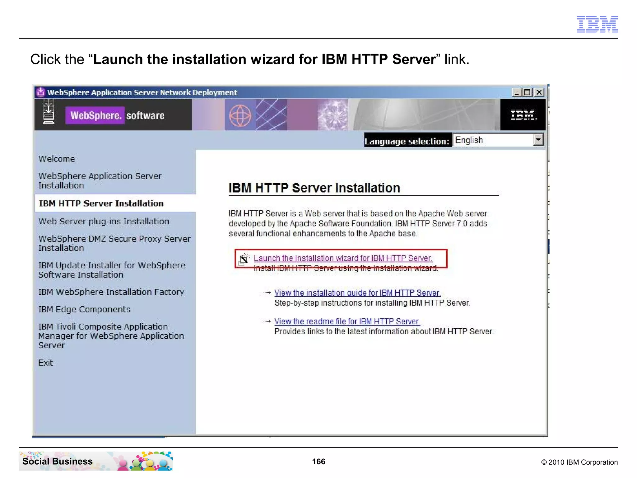 Click the “Launch the installation wizard for IBM HTTP Server” link.




Social Business                             166                         © 2010 IBM Corporation
 