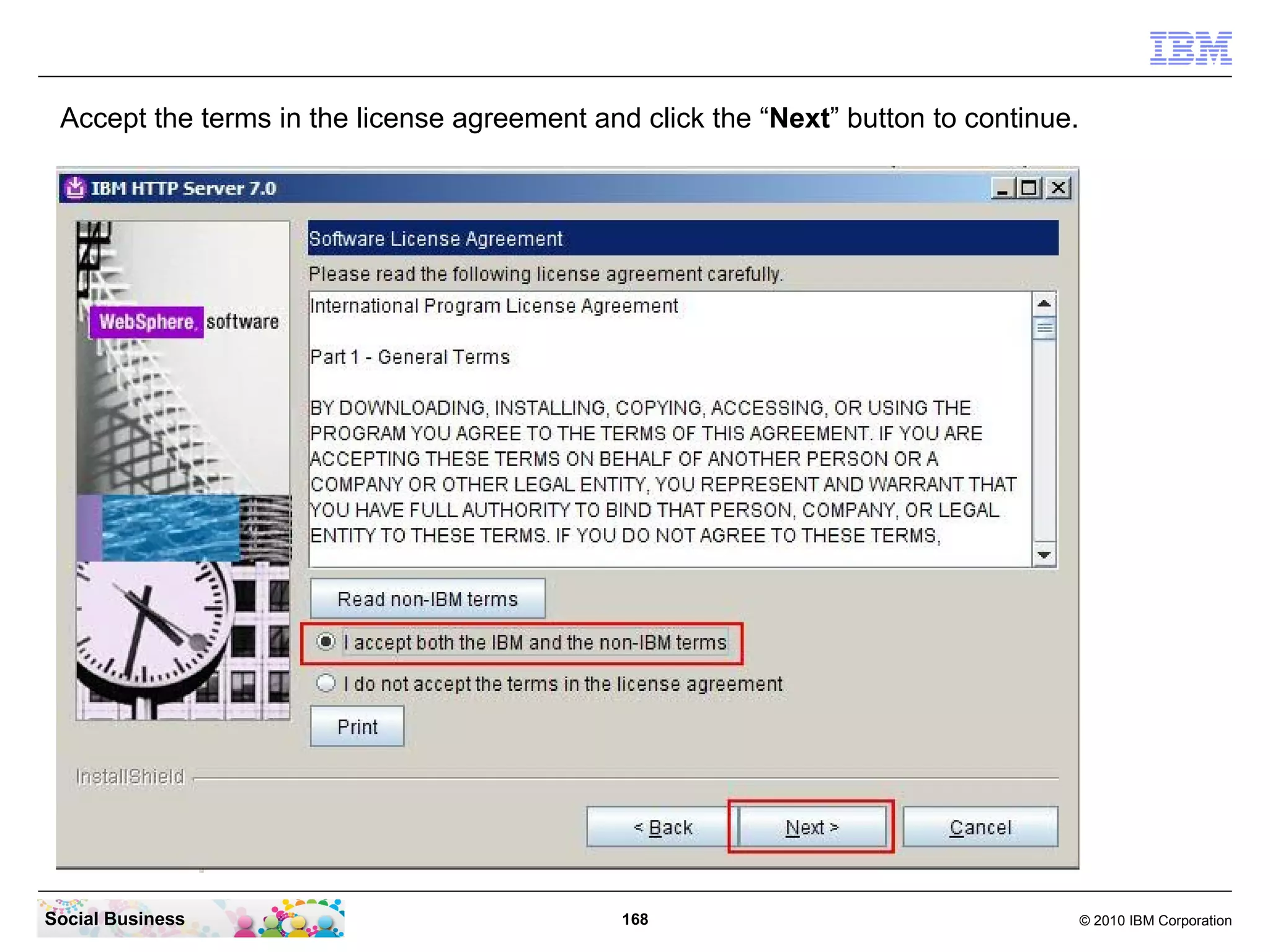 Accept the terms in the license agreement and click the “Next” button to continue.




Social Business                               168                                     © 2010 IBM Corporation
 