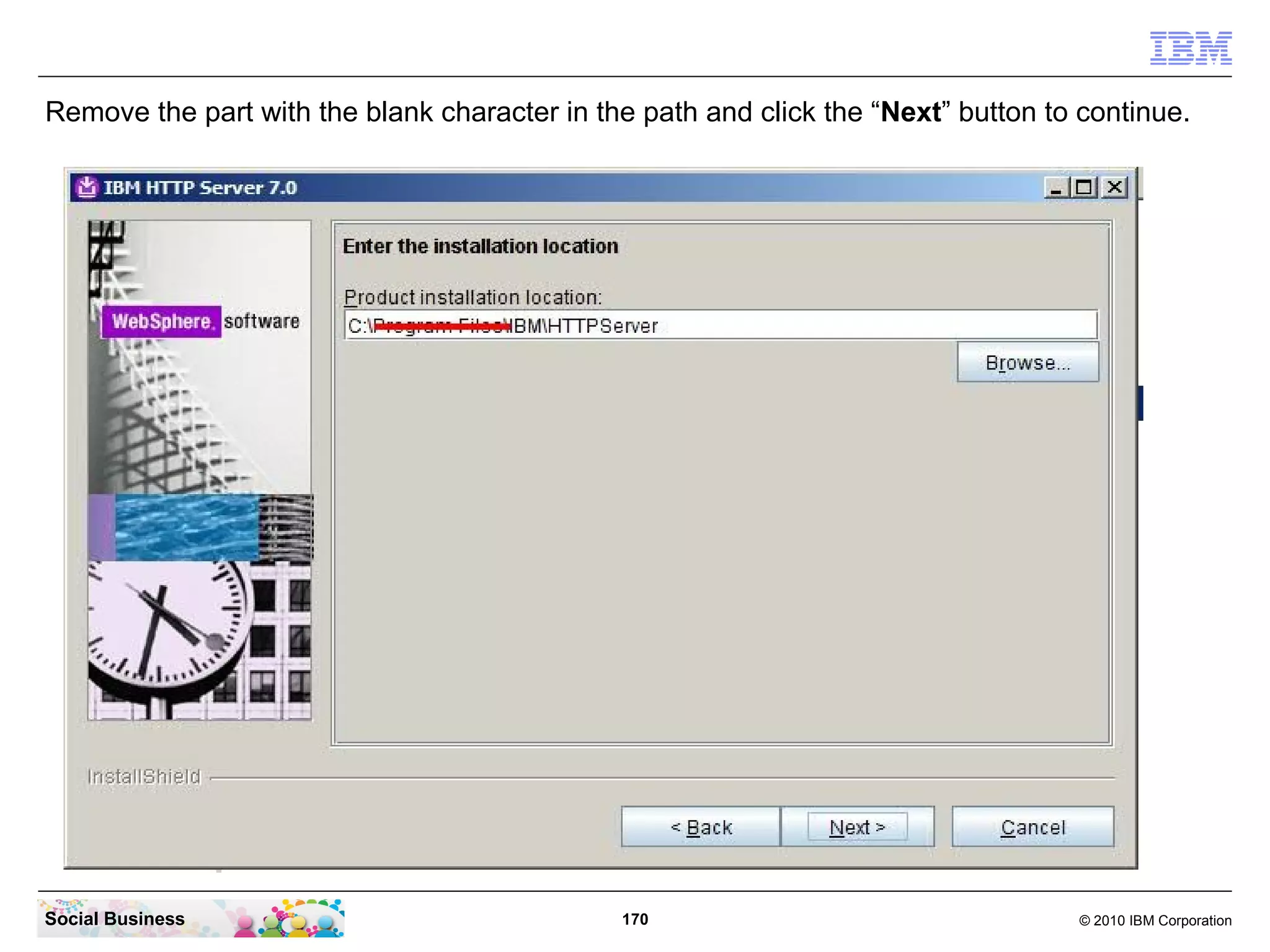 Remove the part with the blank character in the path and click the “Next” button to continue.




Social Business                               170                                  © 2010 IBM Corporation
 