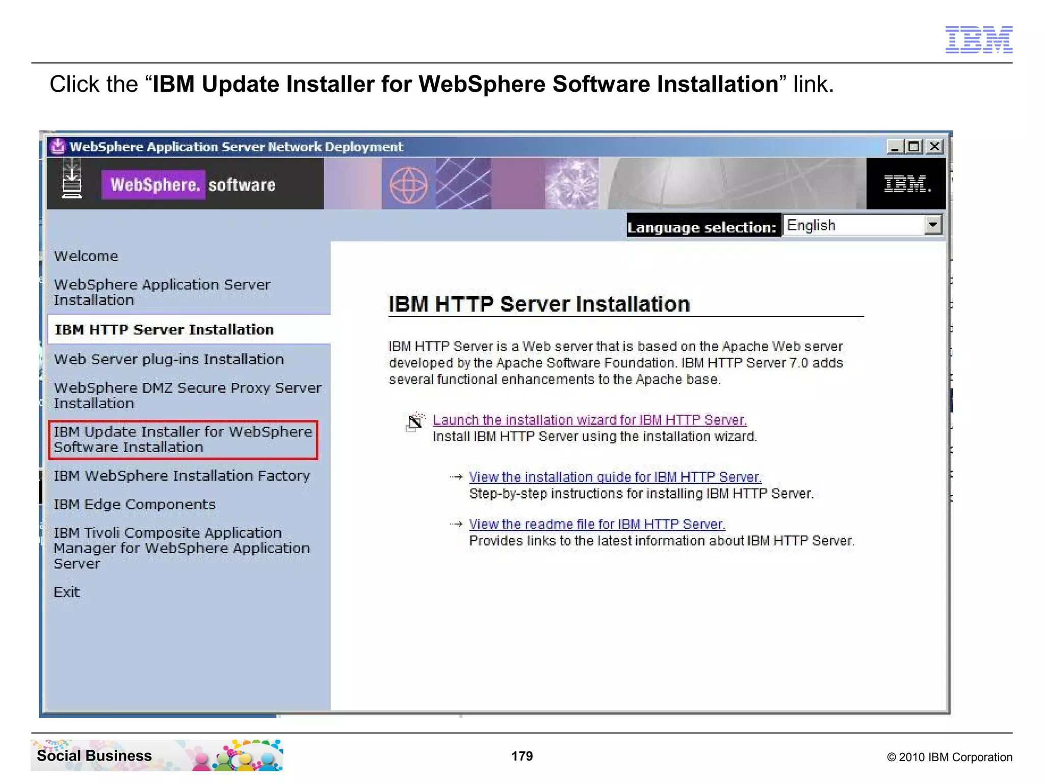 Click the “IBM Update Installer for WebSphere Software Installation” link.




Social Business                             179                               © 2010 IBM Corporation
 
