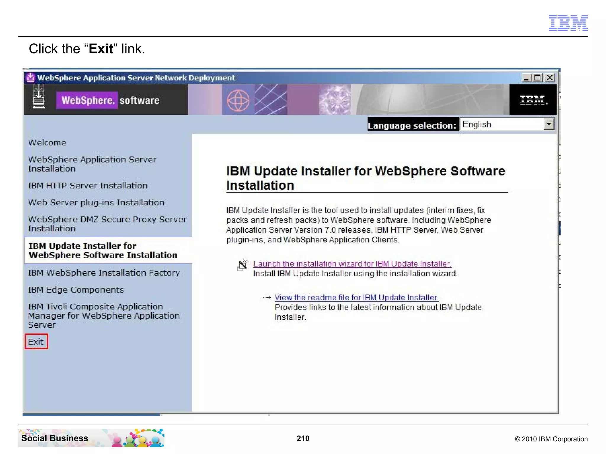 Click the “Exit” link.




Social Business           210   © 2010 IBM Corporation
 