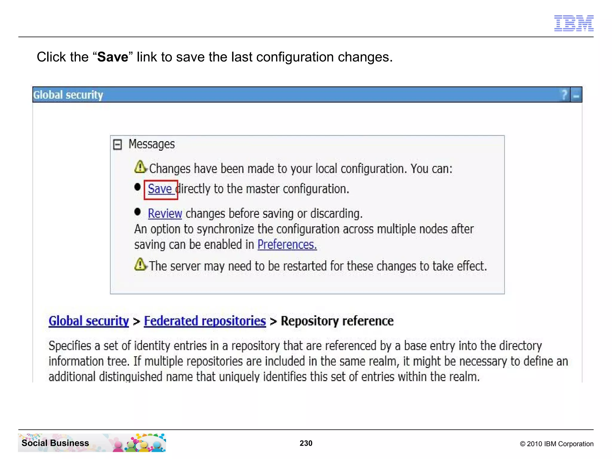 Click the “Save” link to save the last configuration changes.




Social Business                                 230                © 2010 IBM Corporation
 