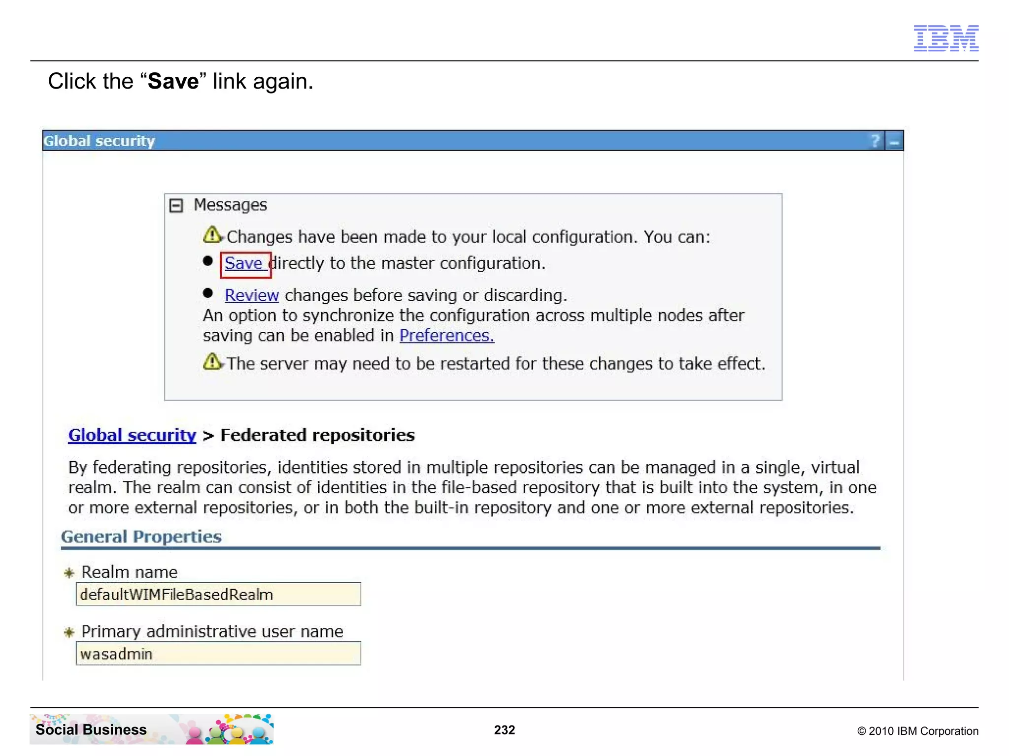 Click the “Save” link again.




Social Business                 232   © 2010 IBM Corporation
 