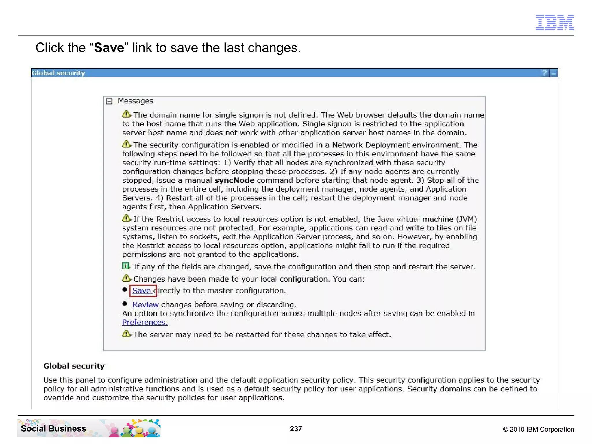 Click the “Save” link to save the last changes.




Social Business                                237   © 2010 IBM Corporation
 