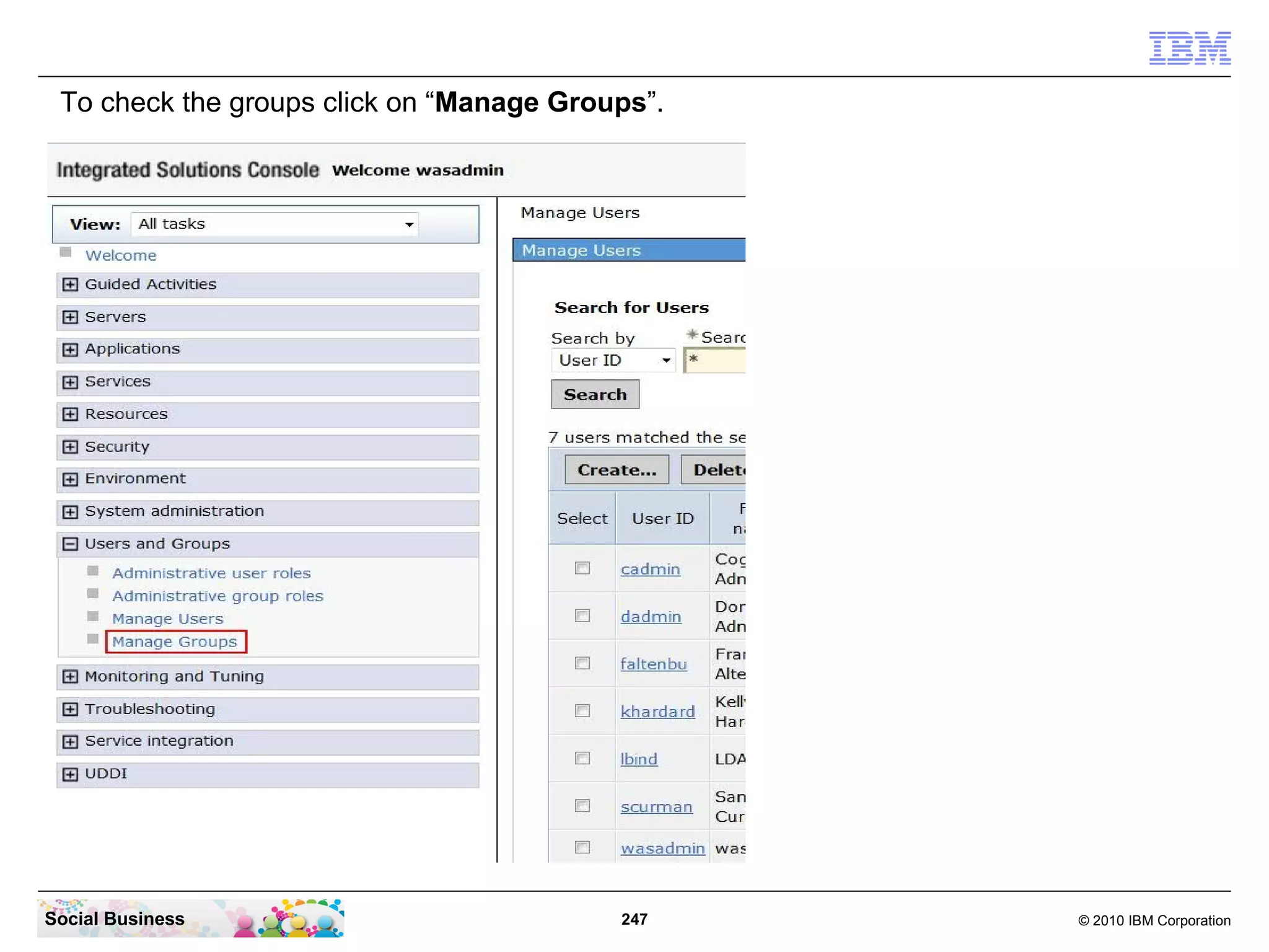 To check the groups click on “Manage Groups”.




Social Business                           247    © 2010 IBM Corporation
 