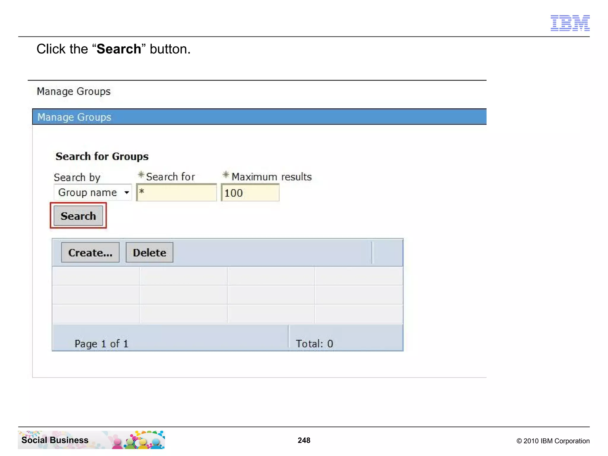 Click the “Search” button.




Social Business                 248   © 2010 IBM Corporation
 
