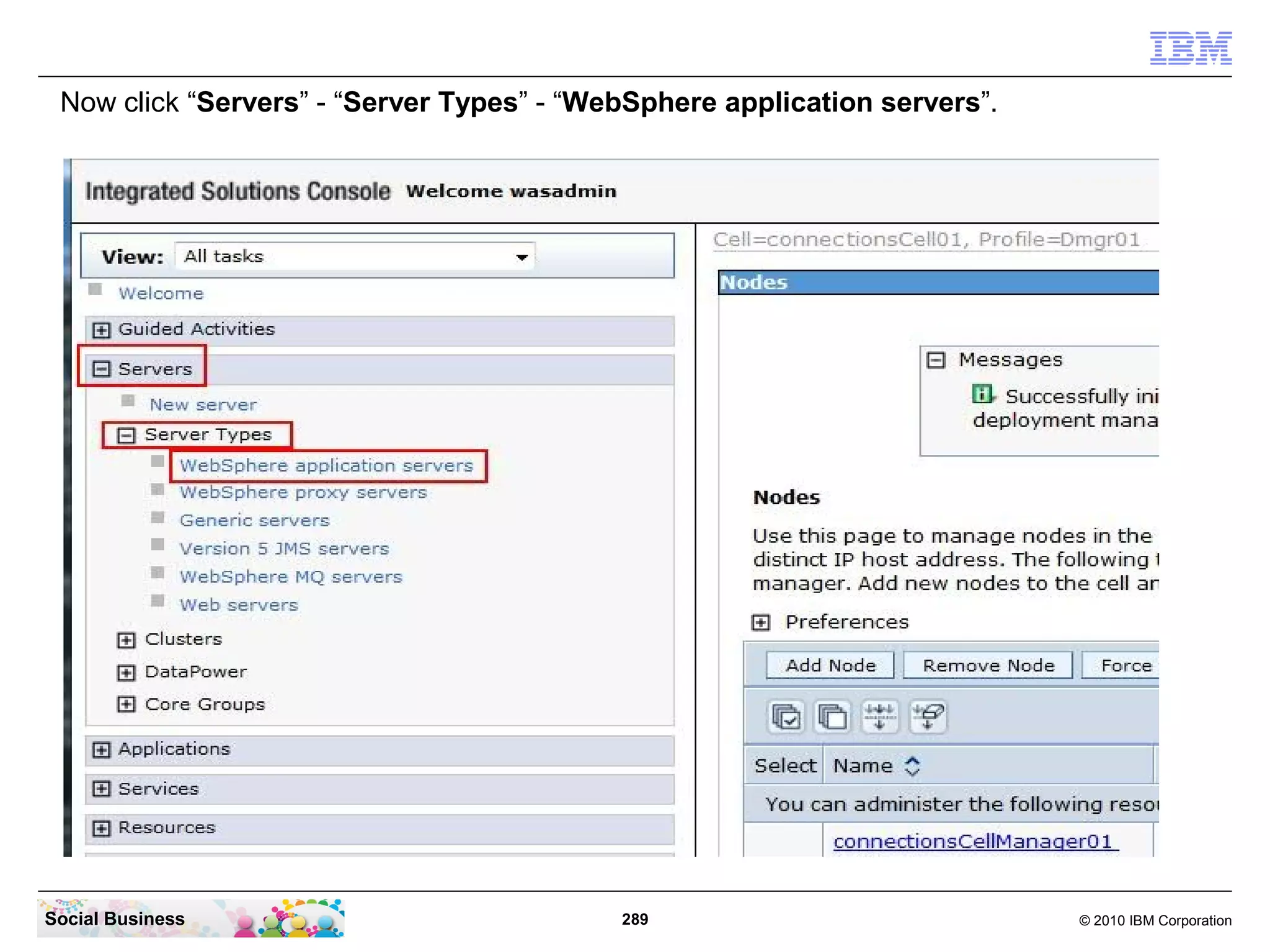 Now click “Servers” - “Server Types” - “WebSphere application servers”.




Social Business                            289                             © 2010 IBM Corporation
 