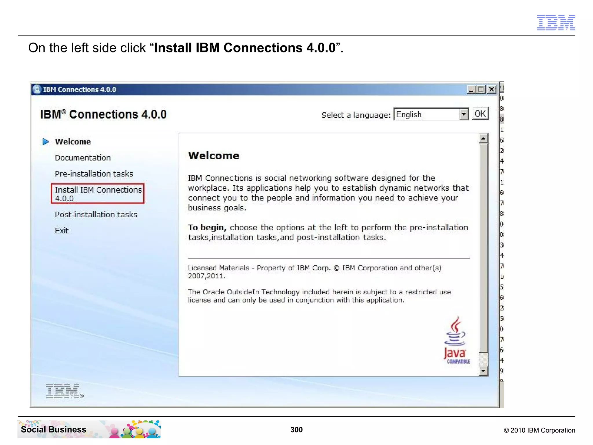 On the left side click “Install IBM Connections 4.0.0”.




Social Business                               300          © 2010 IBM Corporation
 