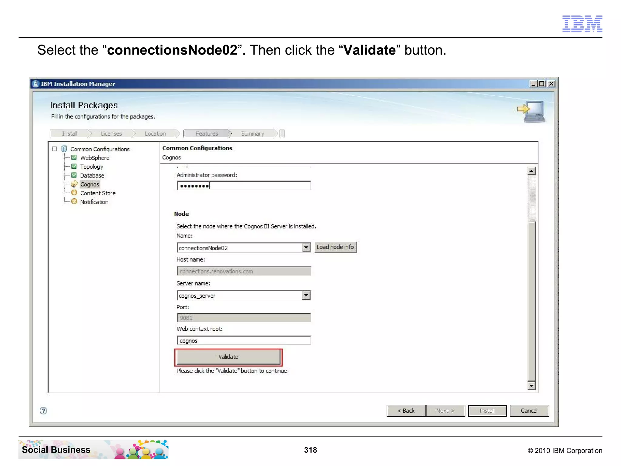 Select the “connectionsNode02”. Then click the “Validate” button.




Social Business                              318                       © 2010 IBM Corporation
 