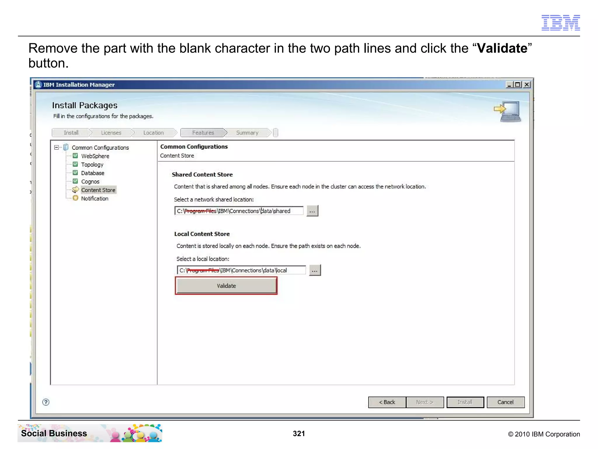 Remove the part with the blank character in the two path lines and click the “Validate”
 button.




Social Business                               321                                  © 2010 IBM Corporation
 