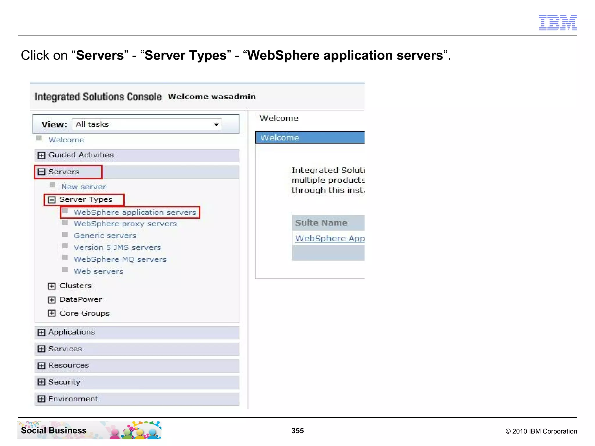Click on “Servers” - “Server Types” - “WebSphere application servers”.




Social Business                            355                           © 2010 IBM Corporation
 