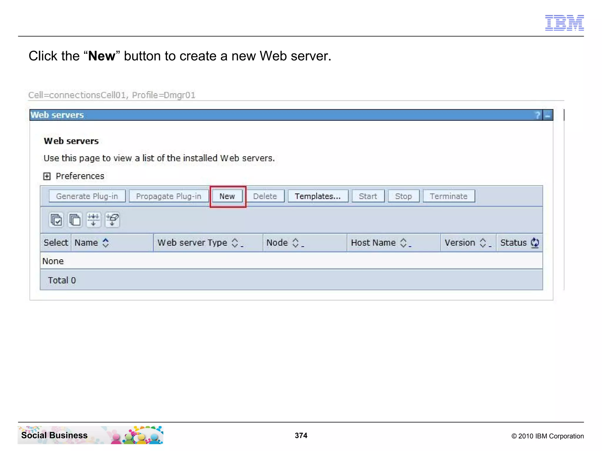 Click the “New” button to create a new Web server.




Social Business                             374       © 2010 IBM Corporation
 