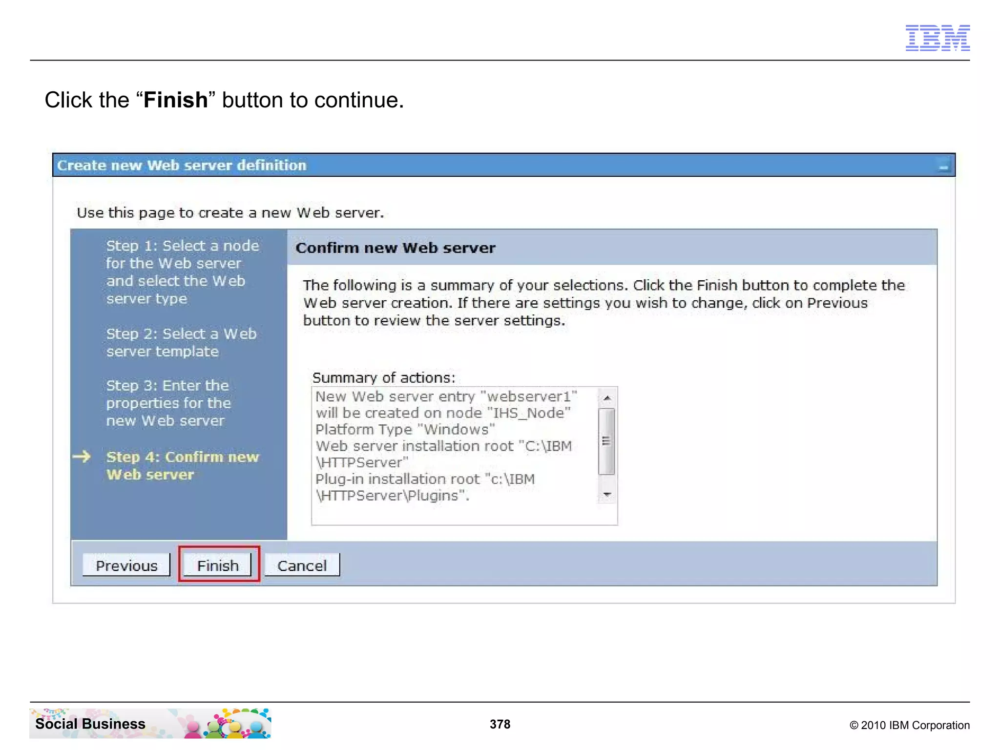 Click the “Finish” button to continue.




Social Business                           378   © 2010 IBM Corporation
 