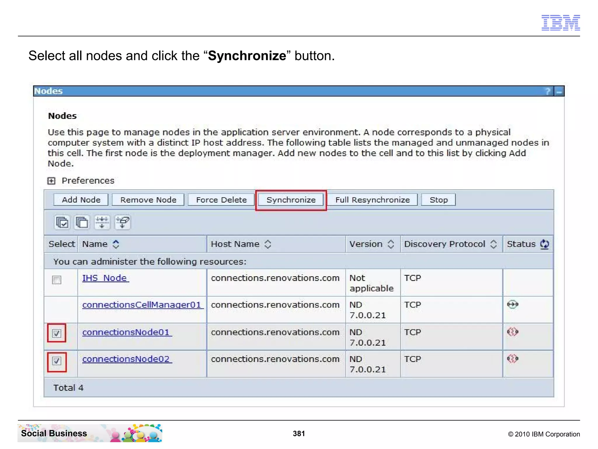 Select all nodes and click the “Synchronize” button.




Social Business                              381        © 2010 IBM Corporation
 