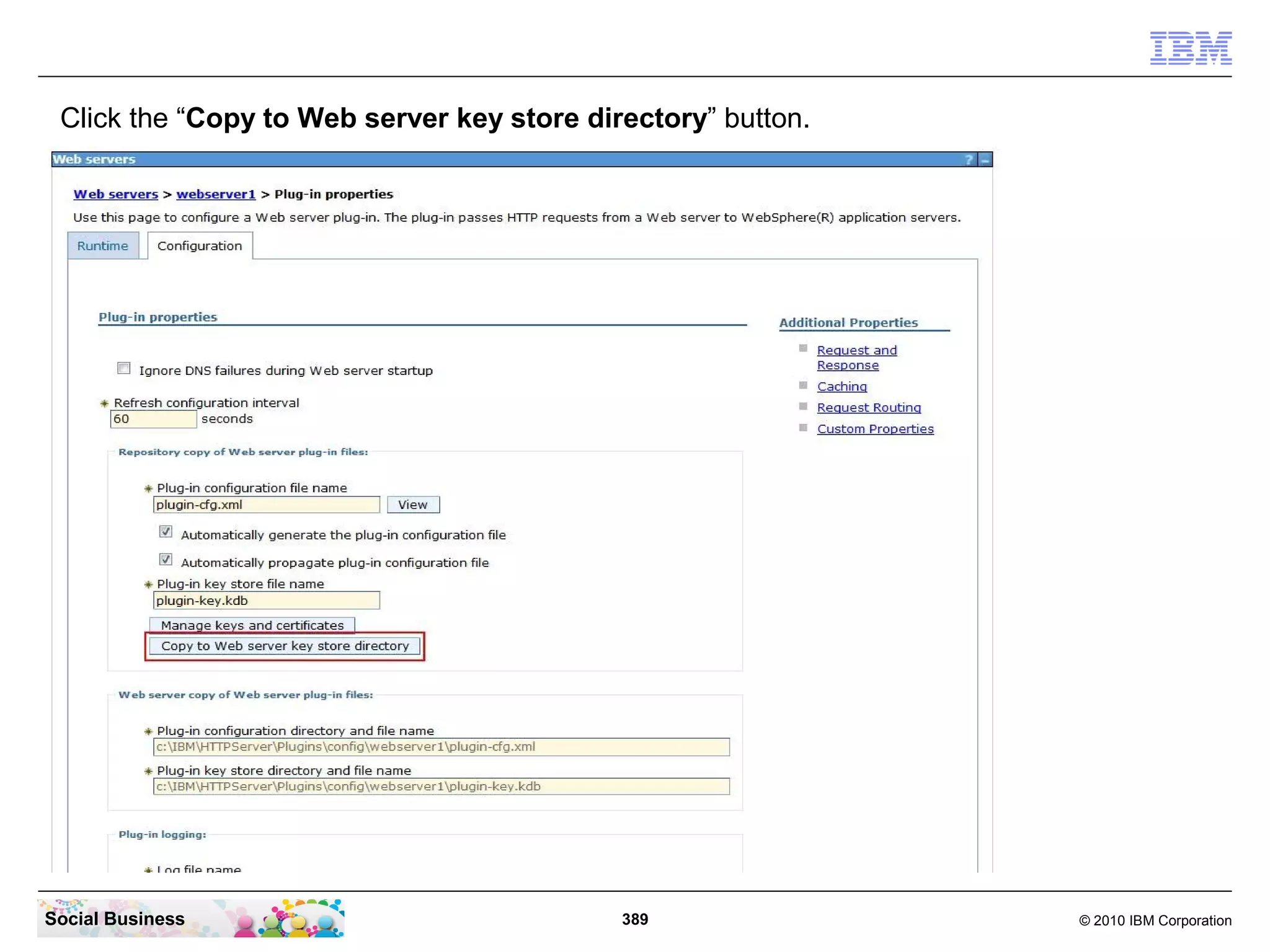 Click the “Copy to Web server key store directory” button.




Social Business                             389               © 2010 IBM Corporation
 