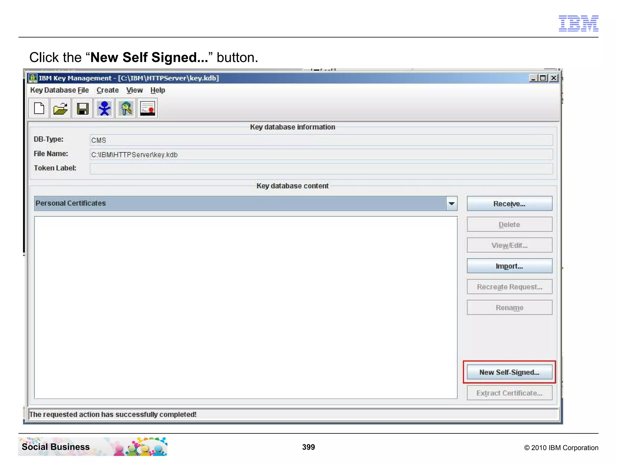 Click the “New Self Signed...” button.




Social Business                           399   © 2010 IBM Corporation
 