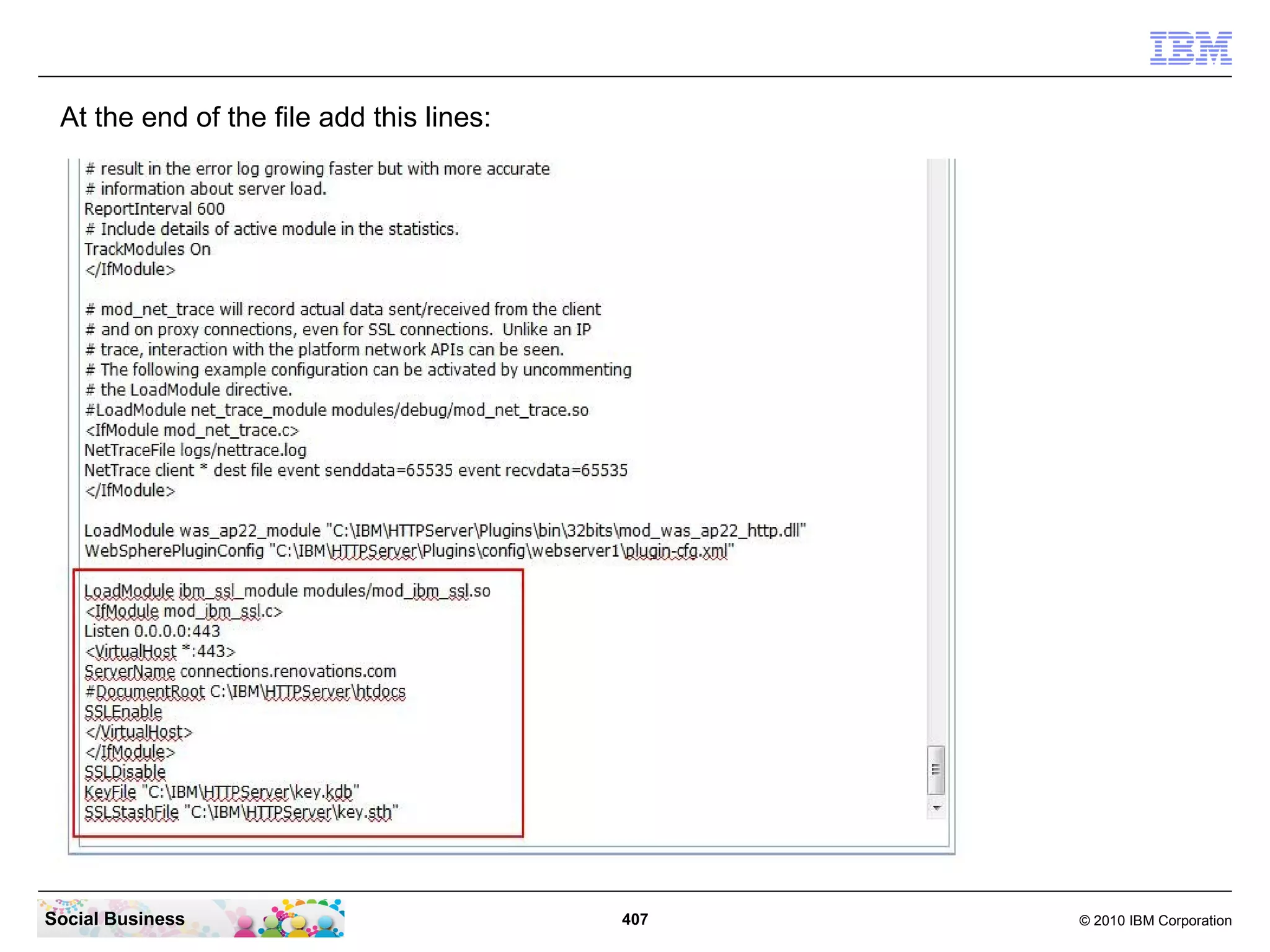 At the end of the file add this lines:




Social Business                           407   © 2010 IBM Corporation
 
