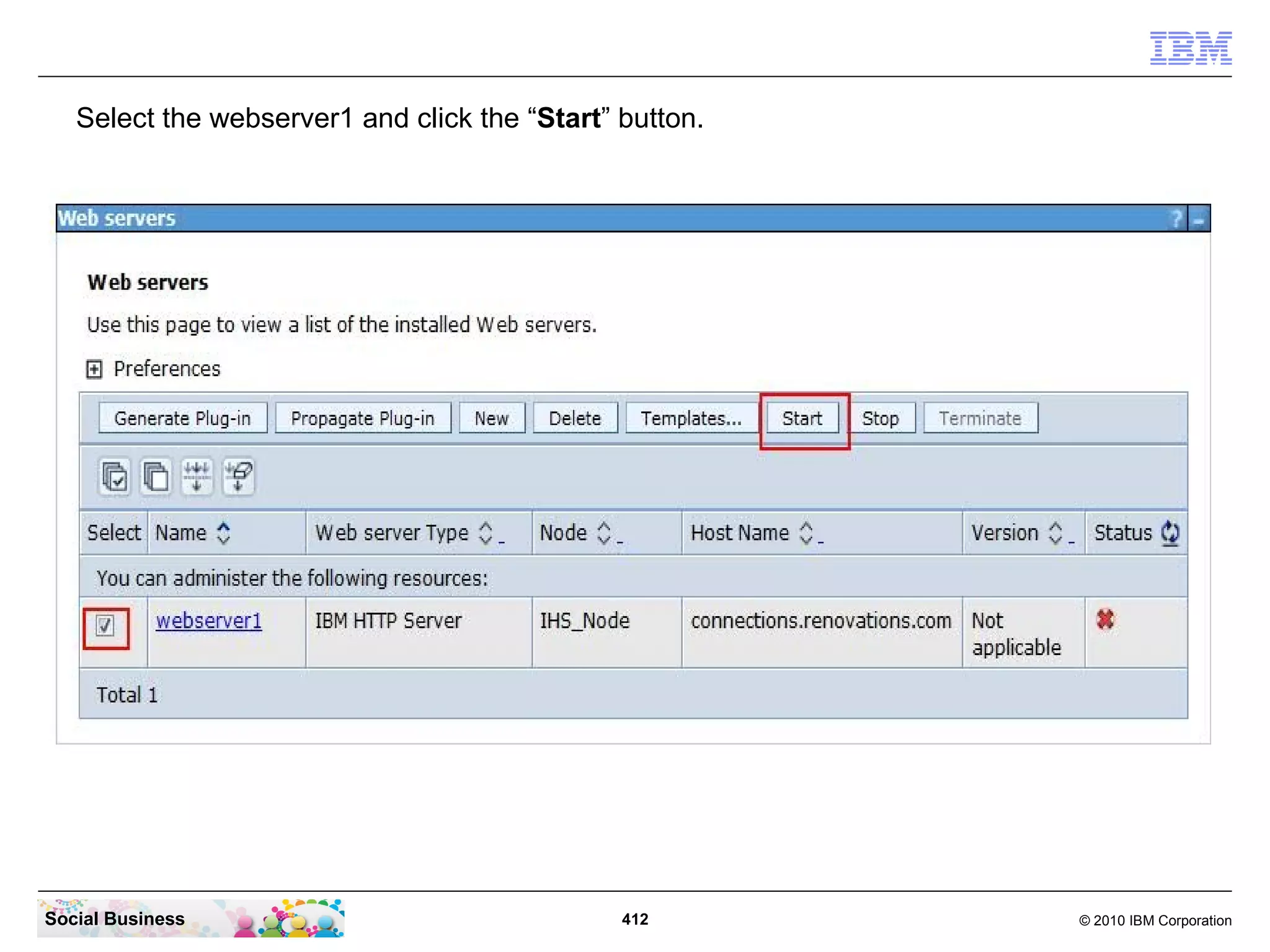 Select the webserver1 and click the “Start” button.




Social Business                                412       © 2010 IBM Corporation
 