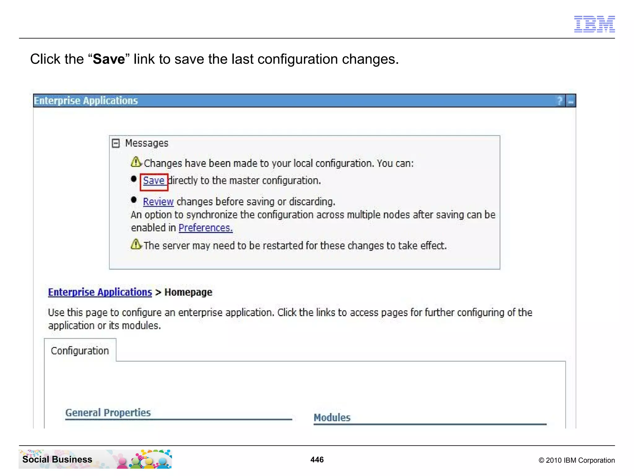 Click the “Save” link to save the last configuration changes.




Social Business                                446               © 2010 IBM Corporation
 