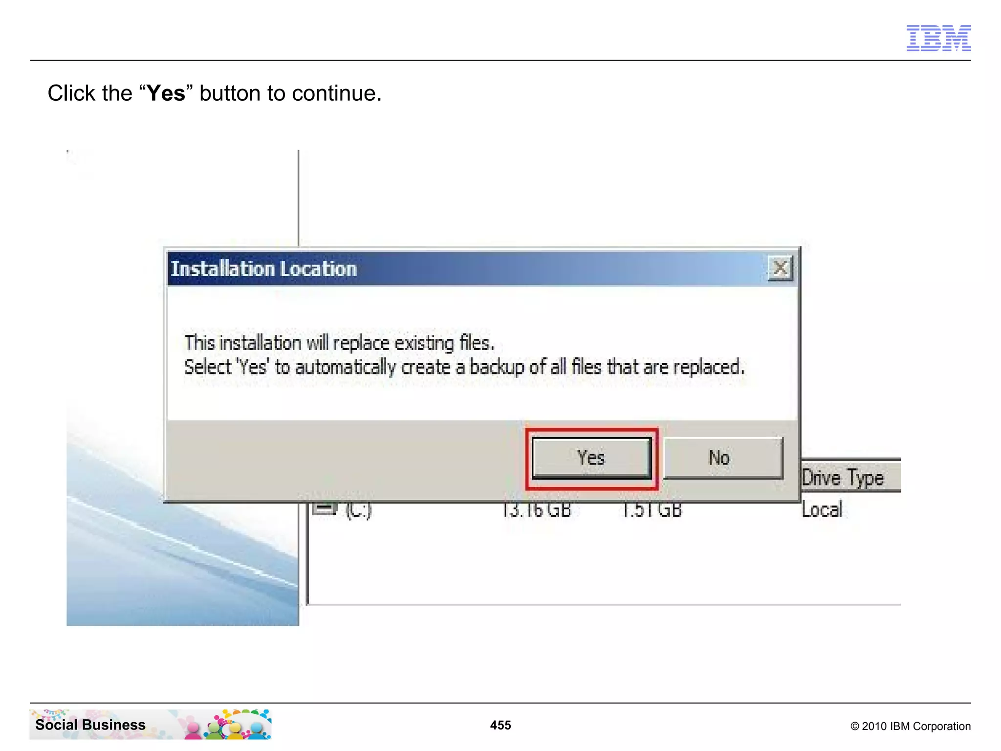 Click the “Yes” button to continue.




Social Business                        455   © 2010 IBM Corporation
 