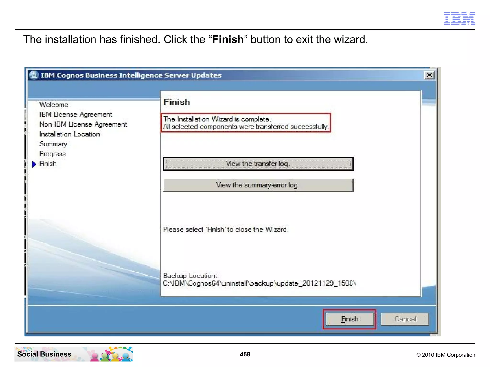 The installation has finished. Click the “Finish” button to exit the wizard.




Social Business                                 458                             © 2010 IBM Corporation
 