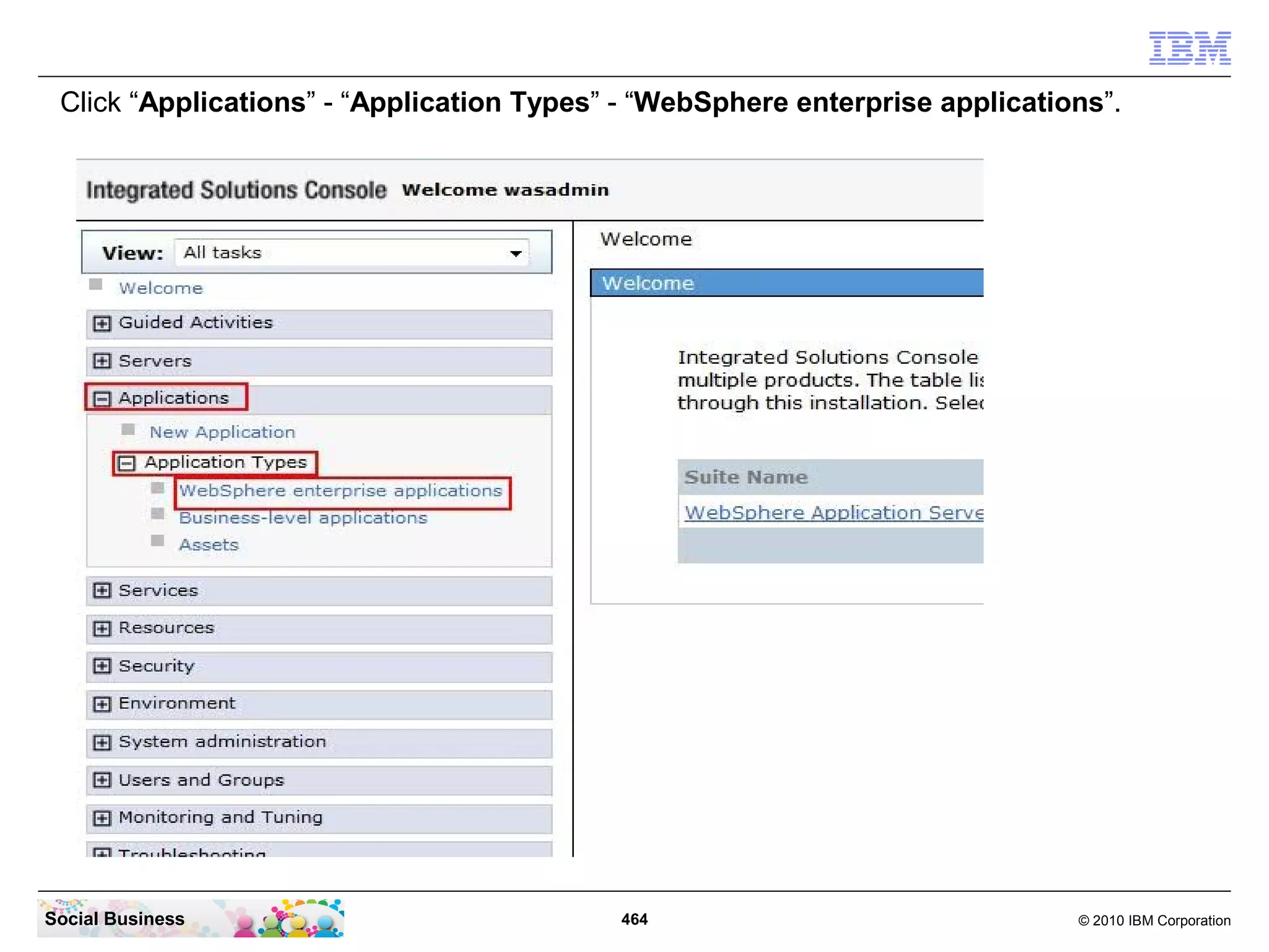 Click “Applications” - “Application Types” - “WebSphere enterprise applications”.




Social Business                            464                                © 2010 IBM Corporation
 